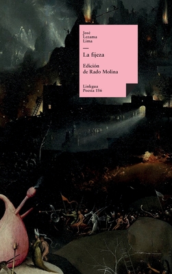 La fijeza - Lezama Lima, Jos?, and Molina, Rado (Editor)