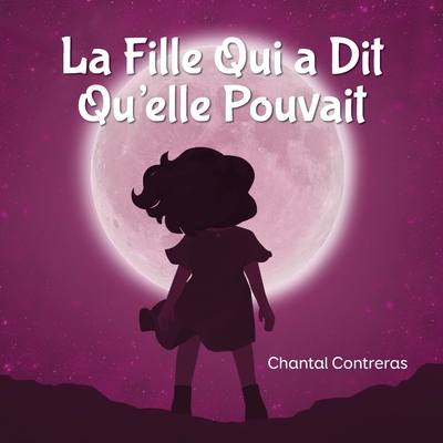 La Fille Qui a Dit Qu'elle Pouvait - Contreras, Chantal, and Potter, Anne (Illustrator)