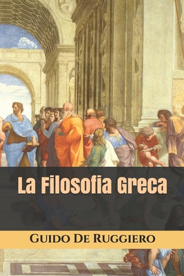 La Filosofia Greca - De Ruggiero, Guido