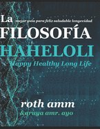 LA FILOSOFIA HAHELOLI Happy Healthy Long Life: La Mejor Guia Para Feliz Saludable Longevidad