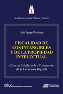 LA FISCALIDAD DE LOS INTANGIBLES Y DE LA PROPIEDAD INTELECTUAL (Con un estudio sobre la tributaci?n de la econom?a digital)