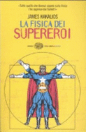 La Fisica Dei Supereroi - Kakalios, James