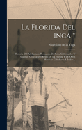 La Florida Del Inca *: Historia Del Adelantado Hernando De Soto, Gobernador Y Capitn General Del Reino De La Florida Y De Otros Hericos Caballeros E Indios...