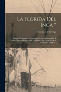 La Florida Del Inca *: Historia Del Adelantado Hernando De Soto, Gobernador Y Capitn General Del Reino De La Florida Y De Otros Hericos Caballeros E Indios...