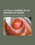 La Folle Journee Ou Le Mariage de Figaro