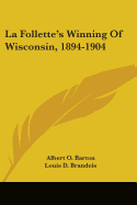 La Follette's Winning of Wisconsin, 1894-1904