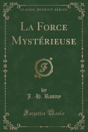 La Force Mystrieuse (Classic Reprint)