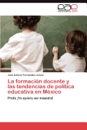 La Formacion Docente y Las Tendencias de Politica Educativa En Mexico