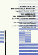 La Formation Des Enseignant(e)S Primaires- Die Ausbildung Von Primarlehrerinnen: Histoire Et R?formes Actuelles- Geschichte Und Aktuelle Reformen