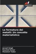 La formatura dei metalli: Un concetto materialistico