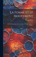 La Forme Et Le Mouvement: Essai De Dynamique De La Vie, Avec 15 Figures Dans Le Texte...