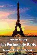 La Fortune de Paris: L'Octroi Et Les Revenus de La Ville