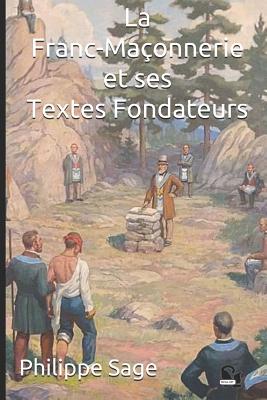 La Franc-Ma?onnerie et ses Textes Fondateurs - Cdbf, Editions (Editor), and Sage, Philippe