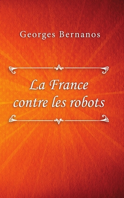 La France Contre Les Robots - Bernanos, Georges