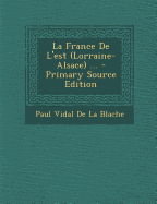 La France De L'est (Lorraine-Alsace) ... - De La Blache, Paul Vidal