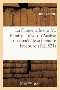 La France Telle Que M. K?ratry La R?ve, Ou Analise Raisonn?e de Sa Derni?re Brochure