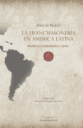 La Francmasonera En Amrica Latina: Idealismo, Complejidades Y Poder