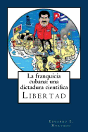 La Franquicia Cubana: Una Dictadura Cient?fica: Libertad