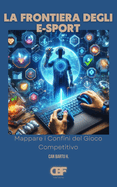 La Frontiera Degli E-Sport: Mappare i Confini del Gioco Competitivo