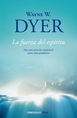 La Fuerza del Espiritu / There's a Spiritual Solution to Every Problem - Dyer, Wayne W