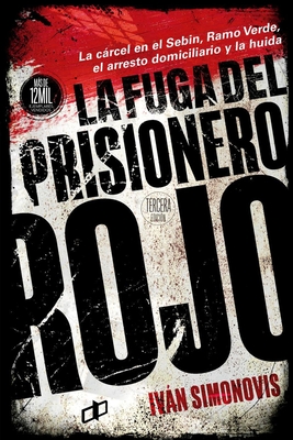 La fuga del prisionero rojo - Simonovis, Ivn, and Nez Aparicio, Beltrn (Contributions by), and Aguiar, Asdrbal (Preface by)