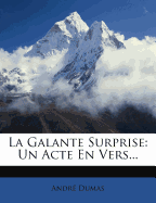La Galante Surprise: Un Acte En Vers...