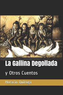 La Gallina Degollada: Y Otros Cuentos - Tues, Jm, and Quiroga, Horacio