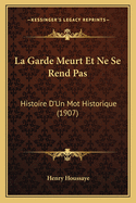 La Garde Meurt Et Ne Se Rend Pas: Histoire D'Un Mot Historique (1907)