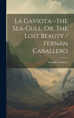 La Gaviota--the Sea-gull, Or, The Lost Beauty / Fernn Caballero - Caballero, Fernn