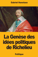 La Gen?se Des Id?es Politiques de Richelieu