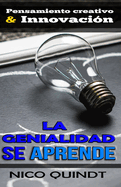 La Genialidad Se Aprende: Pensamiento creativo & Innovaci?n