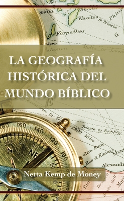 La Geografia Historica del Mundo Biblico - de Money, Netta Kemp