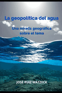 La geopoltica del agua: Una mirada geogrfica sobre el tema