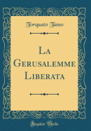 La Gerusalemme Liberata (Classic Reprint)