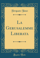 La Gerusalemme Liberata (Classic Reprint)