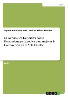 La Gimnstica Deportiva Como Herramientapedag?gica Para Mejorar La Convivencia En El Aula Escolar - Bernate, Jayson Andrey, and Puentes, Andrea Milena