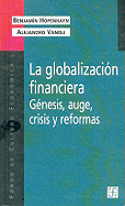 La Globalizacion Financiera: Genesis, Auge, Crisis y Reformas