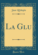 La Glu (Classic Reprint)