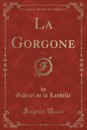 La Gorgone, Vol. 4 (Classic Reprint)