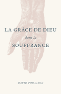 La grce de Dieu dans la souffrance (God's Grace in Your Suffering)