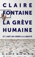 La Grve Humaine: Et l'Art de Crer La Libert