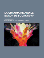 La Grammaire and Le Baron de Fourchevif; Two Comedies - Labiche, Eugene