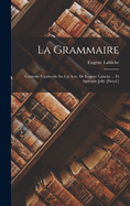 La Grammaire: Comdie-Vaudeviile En Un Acte, De Eugne Labiche ... Et Alphonse Jolly [Pseud.]