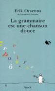 La Grammaire Est Une Chanson Douce - Orsenna, Erik
