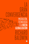 La Gran Convergencia: Migraci?n, Tecnolog?a Y La Nueva Globalizaci?n