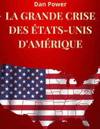 La Grande Crise Des ?tats-Unis d'Am?rique: G?opolitique, ?conomie, Pouvoir Et Contradictions Des ?tats-Unis d'Aujourd'hui