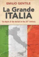 La Grande Italia: The Myth of the Nation in the Twentieth Century