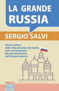 La Grande Russia: Storia e cultura dello stato pi? grande del mondo, fino alla dissoluzione dell'URSS