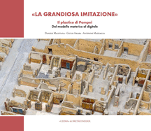 La Grandiosa Imitazione: Il Plastico Di Pompei. Dal Modello Materico Al Modello Digitale