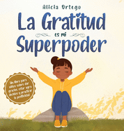 La Gratitud es mi Superpoder: un libro para nios sobre dar gracias y practicar la positividad